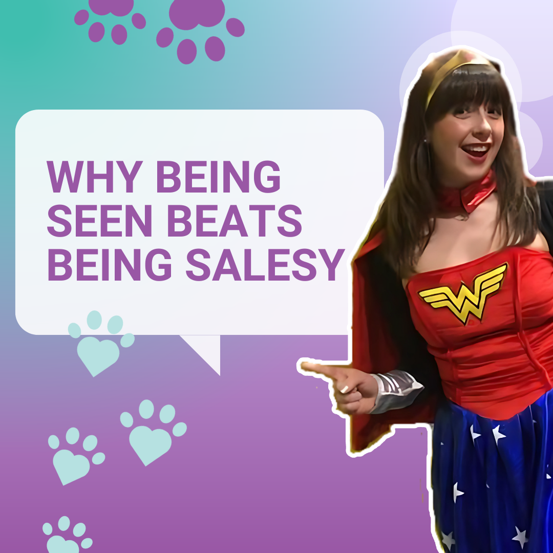 Why Being Seen Beats Being Salesy (Just Ask My Fiancé…)