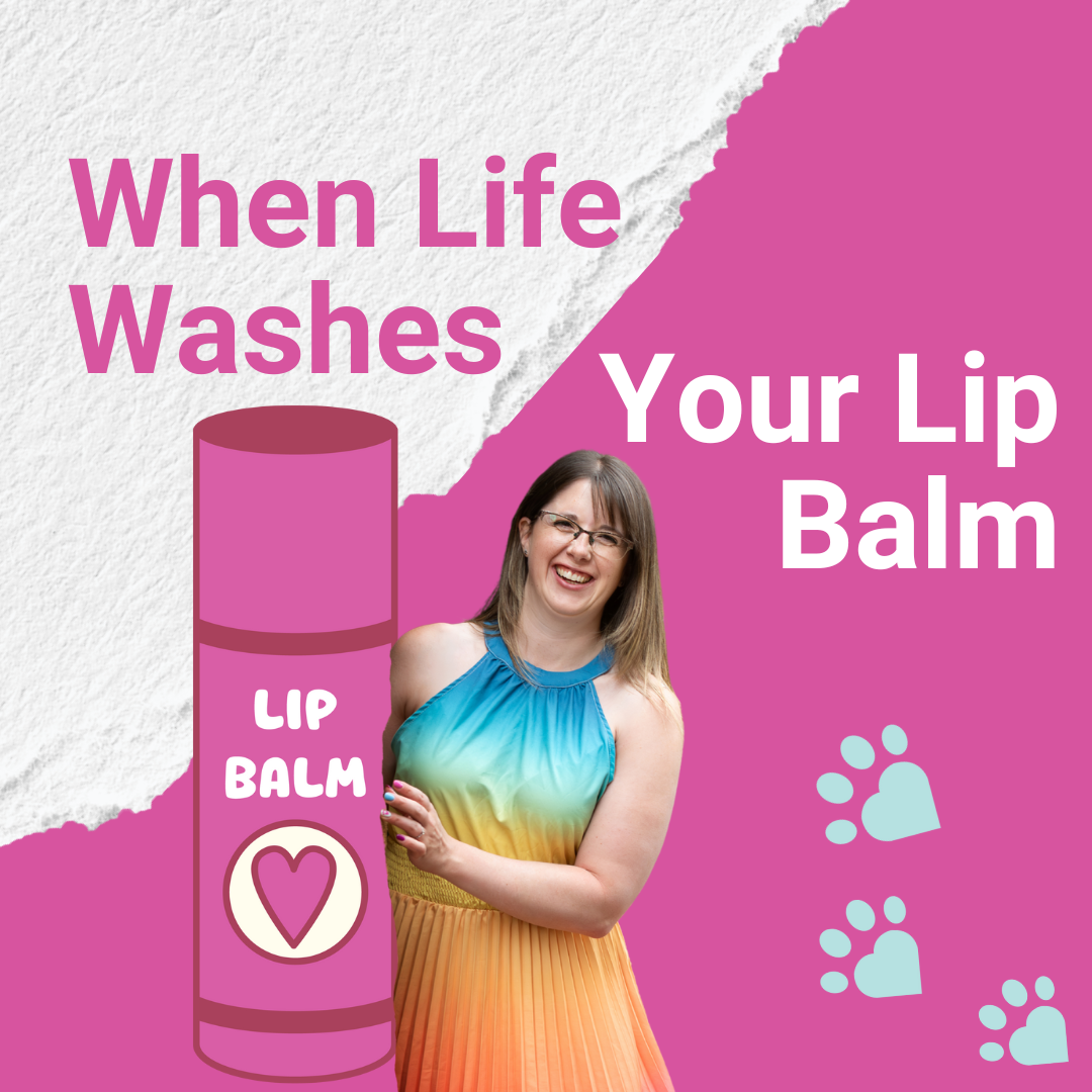 When Life Washes Your Lip Balm